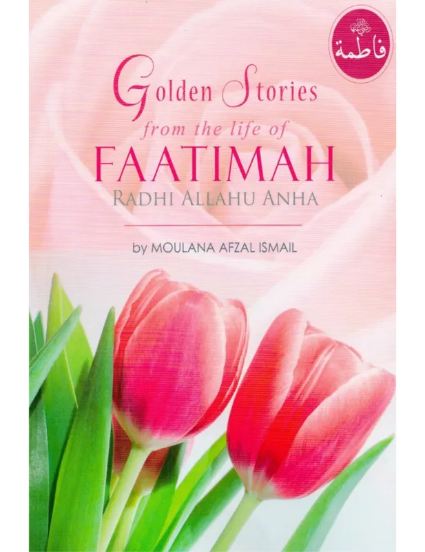 Golden Stories From The Life Of Faatimah Radhi Allah Anha