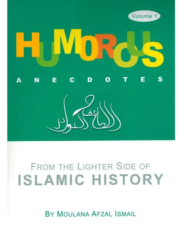 Humorous Anecdotes From the lighter side of Islamic History Volume 1