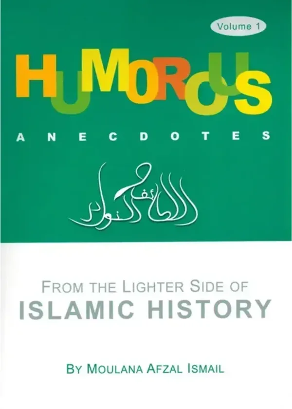 Humorous Anecdotes From the lighter side of Islamic History Volume 1