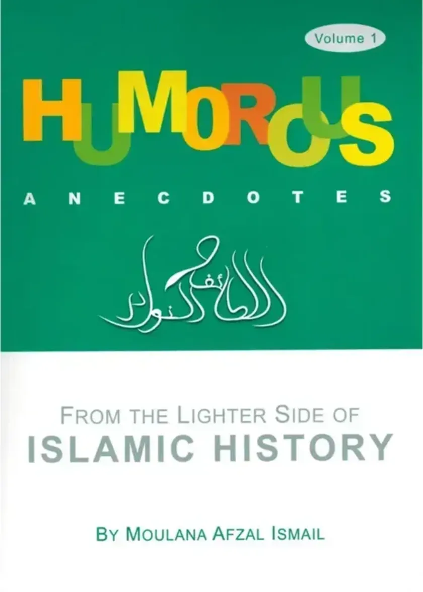 Humorous Anecdotes From the lighter side of Islamic History Volume 1