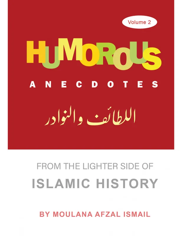Humorous Anecdotes From the lighter side of Islamic History Volume 2