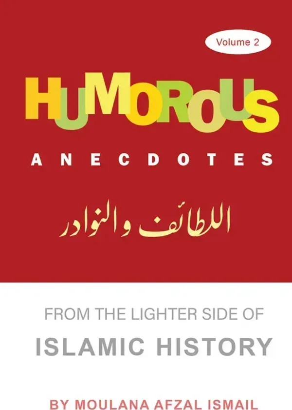 Humorous Anecdotes From the lighter side of Islamic History Volume 2