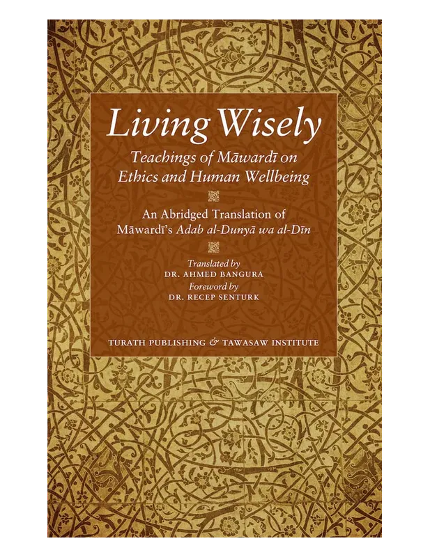 Living Wisely - Teachings of Imam Mawardi on Ethics and Human Wellbeing