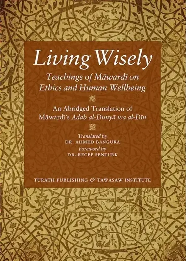 Living Wisely - Teachings of Imam Mawardi on Ethics and Human Wellbeing