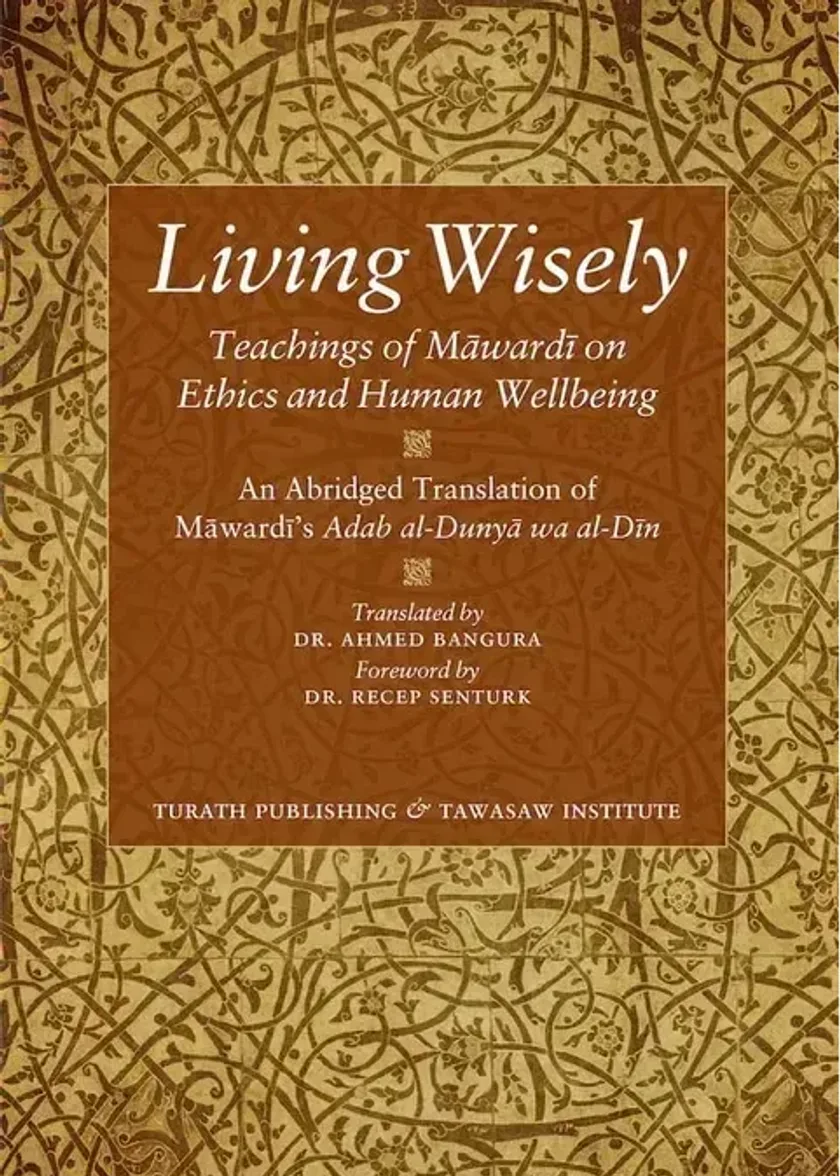 Living Wisely – Teachings of Imam Mawardi on Ethics and Human Wellbeing