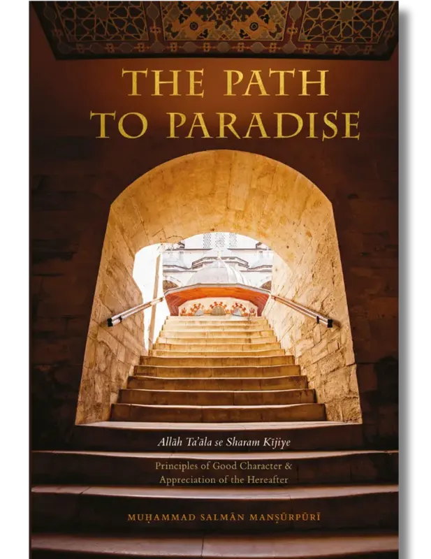 The Path to Paradise - Principles of Good Character & Appreciation of the Hereafter