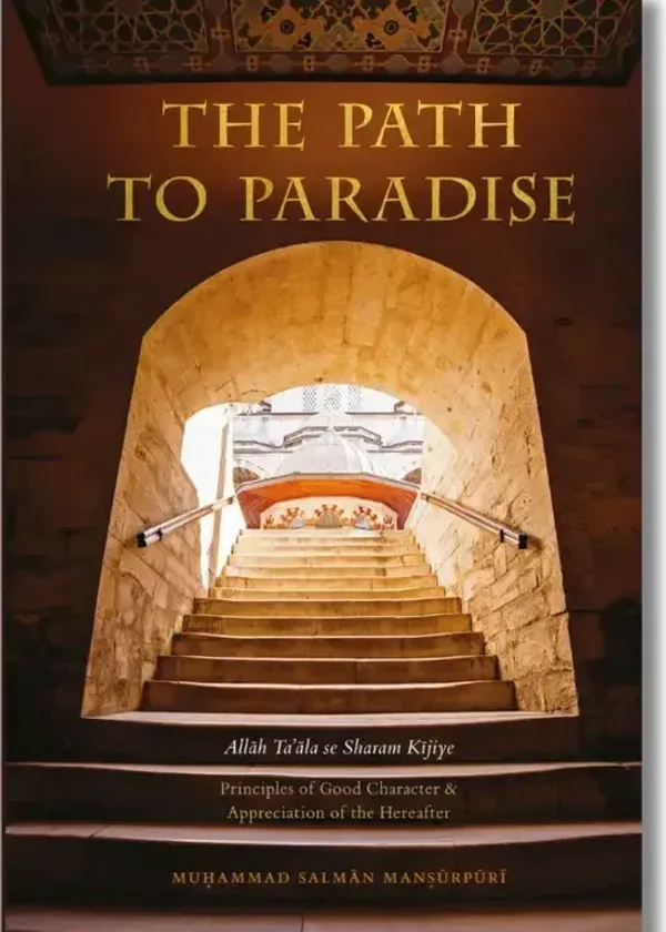 The Path to Paradise - Principles of Good Character & Appreciation of the Hereafter
