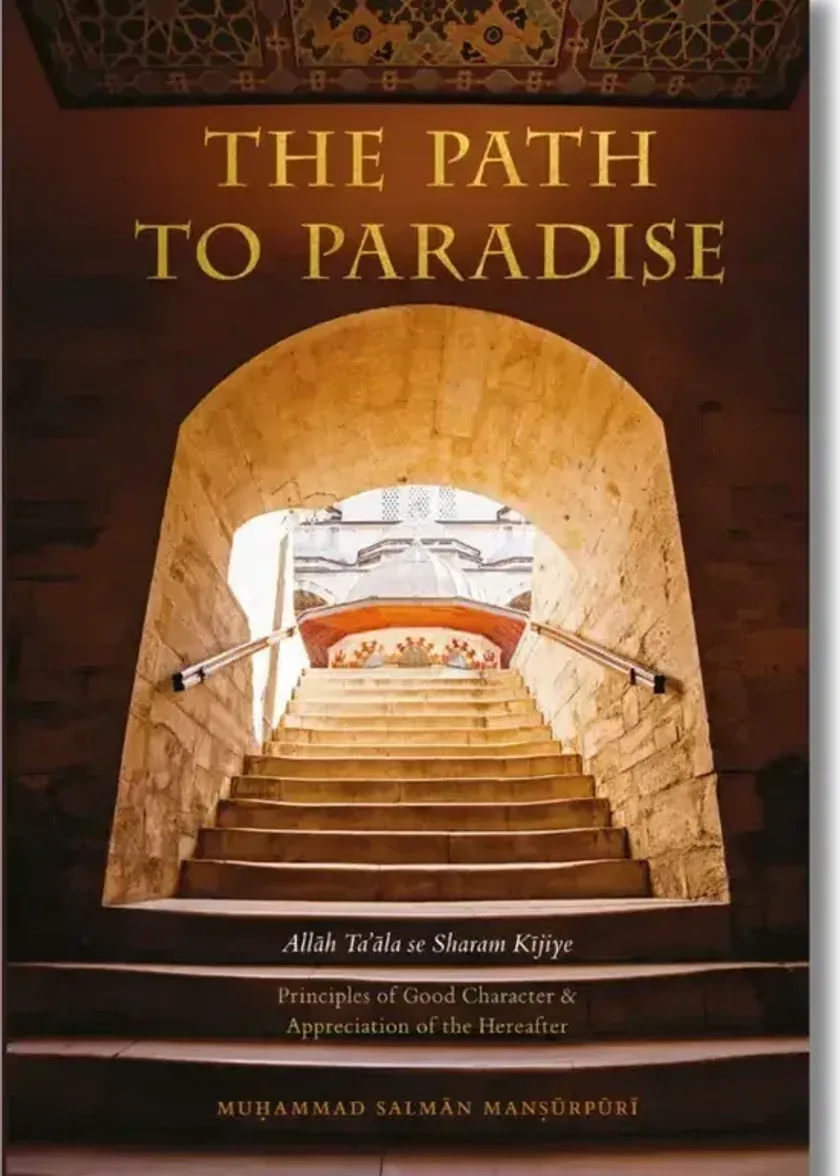 The Path to Paradise – Principles of Good Character & Appreciation of the Hereafter