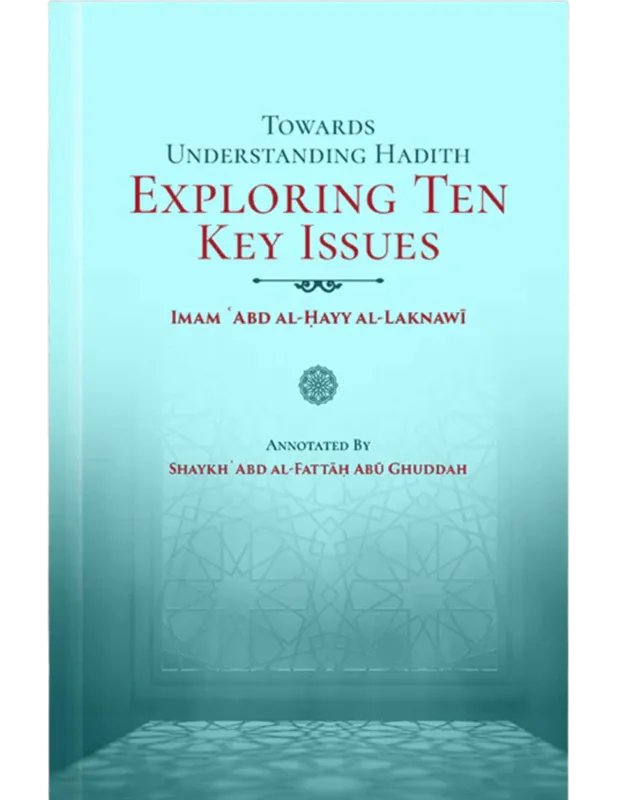 Towards Understanding Hadith Exploring Ten Key Issues