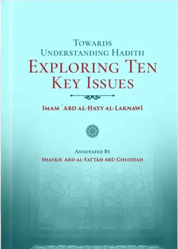 Towards Understanding Hadith Exploring Ten Key Issues