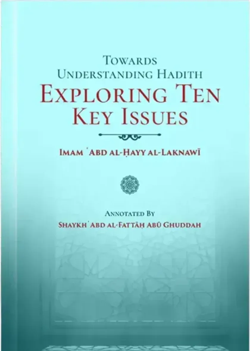 Towards Understanding Hadith Exploring Ten Key Issues