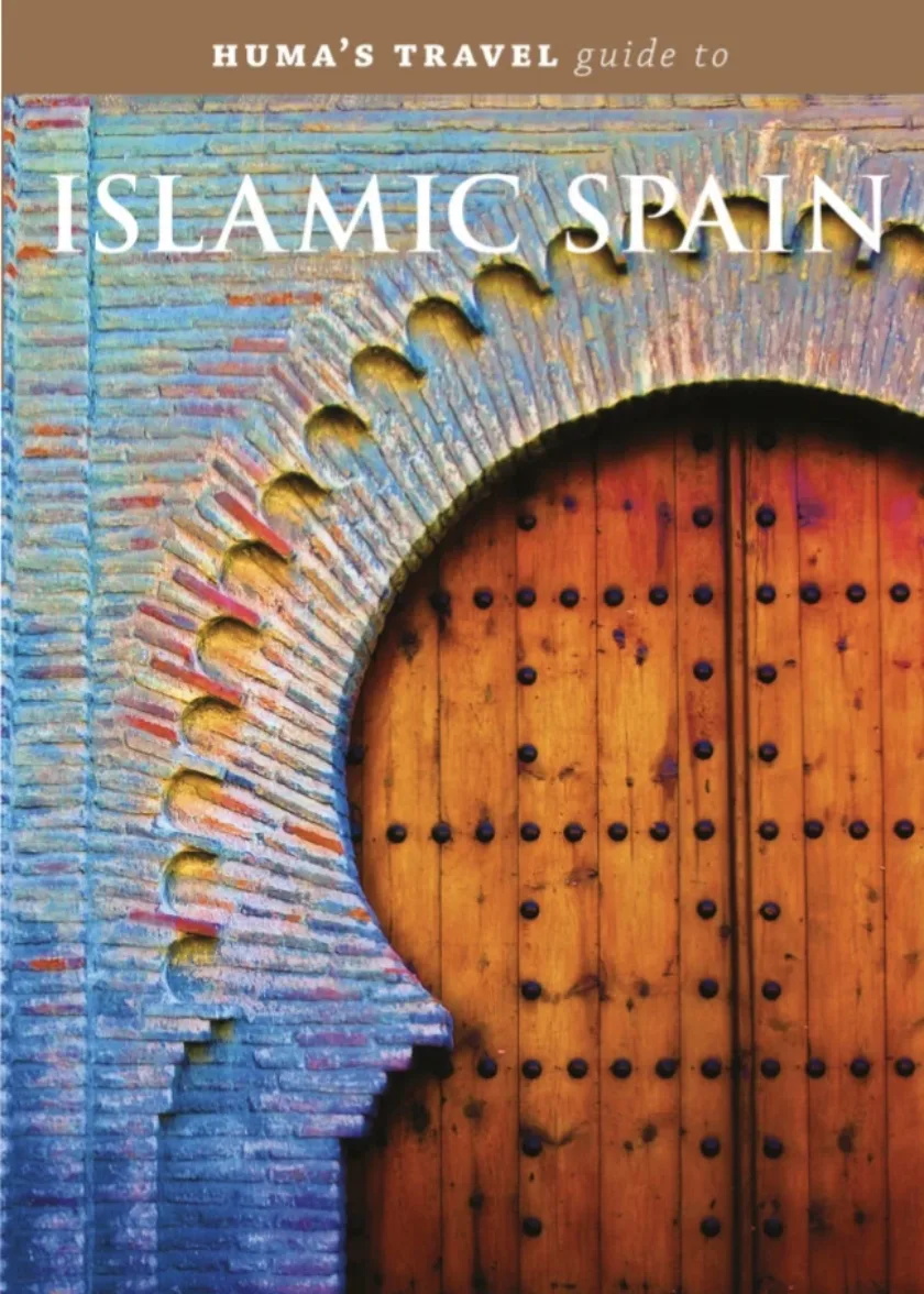 Huma's Travel Guide to Islamic Spain