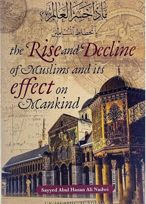 The Rise and Decline of Muslims and its Effect on Mankind